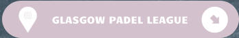 GLASGOW PADEL LEAGUE